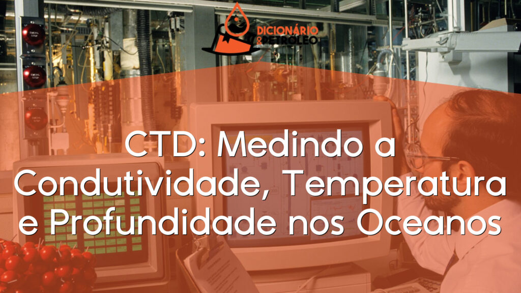 CTD: Medindo a Condutividade, Temperatura e Profundidade nos Oceanos