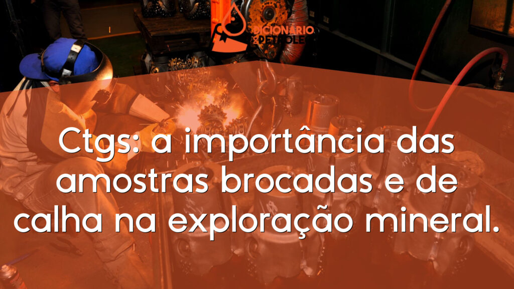 Ctgs: a importância das amostras brocadas e de calha na exploração mineral.