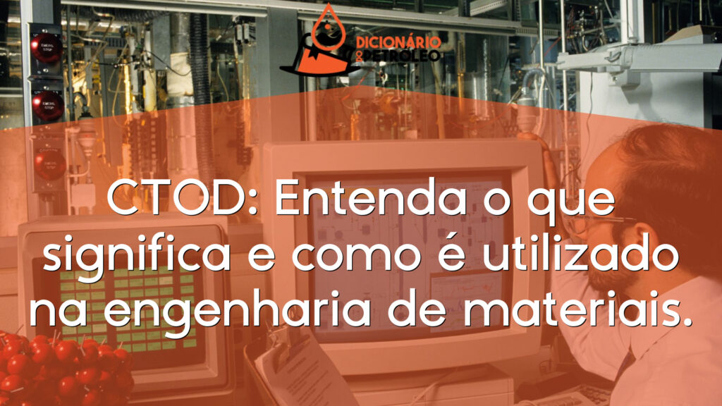 CTOD: Entenda o que significa e como é utilizado na engenharia de materiais.