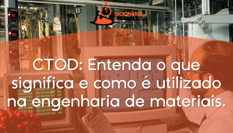 CTOD: Entenda o que significa e como é utilizado na engenharia de materiais.