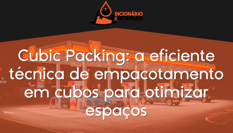 Cubic Packing: a eficiente técnica de empacotamento em cubos para otimizar espaços