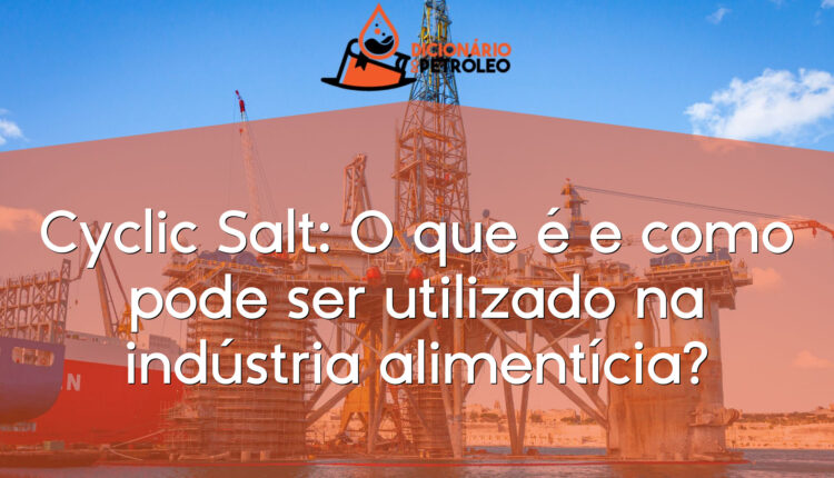 Cyclic Salt: O que é e como pode ser utilizado na indústria alimentícia?