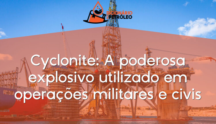 Cyclonite: A poderosa explosivo utilizado em operações militares e civis