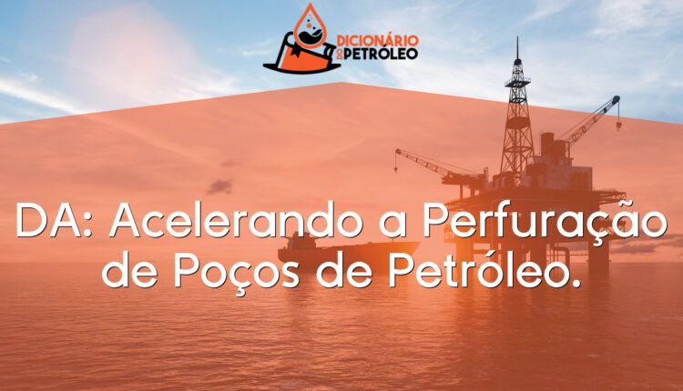 DA: Acelerando a Perfuração de Poços de Petróleo.