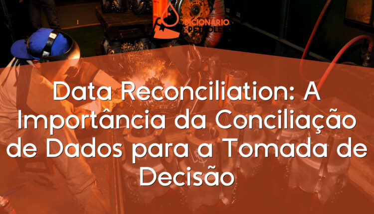 Data Reconciliation: A Importância da Conciliação de Dados para a Tomada de Decisão