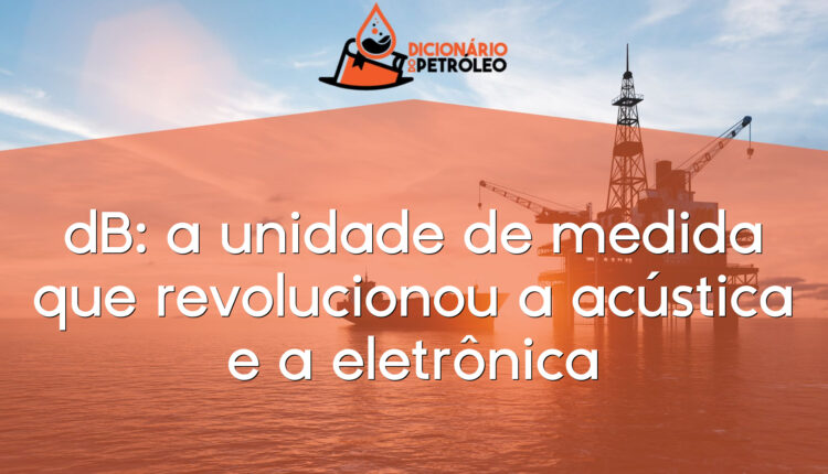 dB: a unidade de medida que revolucionou a acústica e a eletrônica