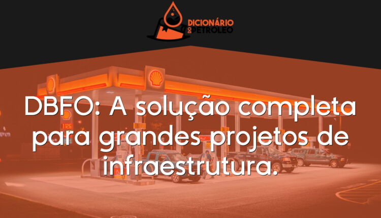DBFO: A solução completa para grandes projetos de infraestrutura.