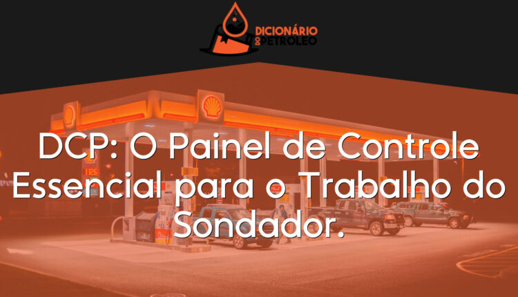 DCP: O Painel de Controle Essencial para o Trabalho do Sondador.