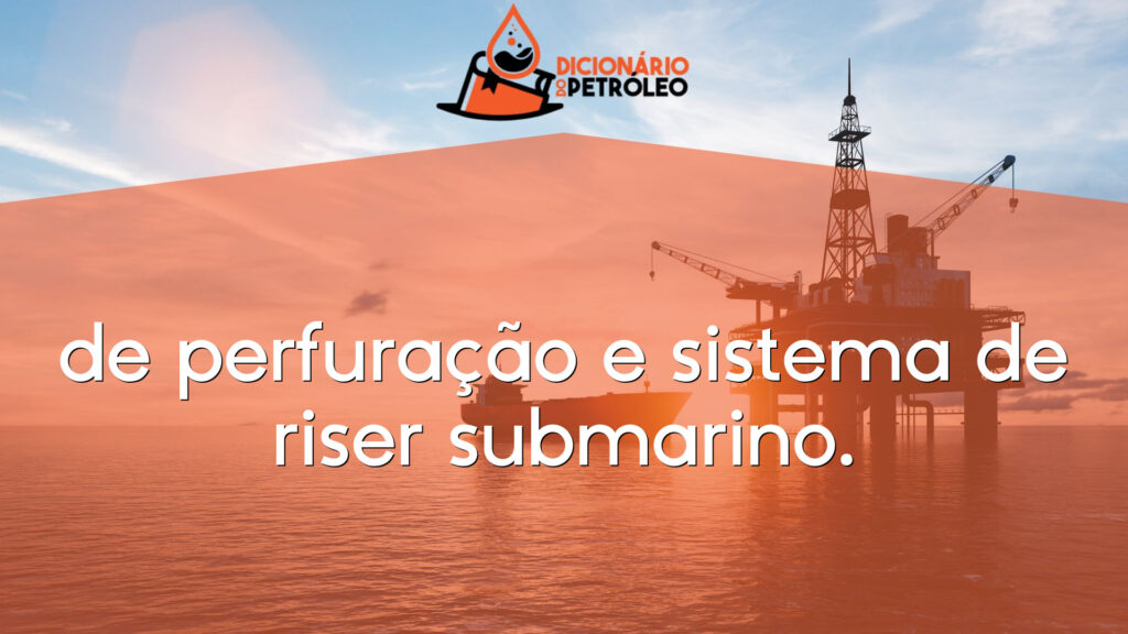 de perfuração e sistema de riser submarino.