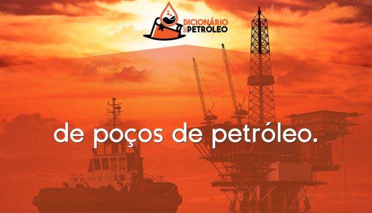 de poços de petróleo.