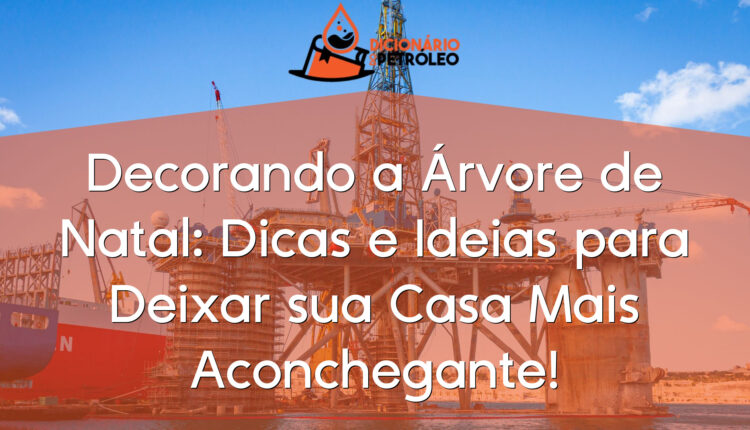 Decorando a Árvore de Natal: Dicas e Ideias para Deixar sua Casa Mais Aconchegante!