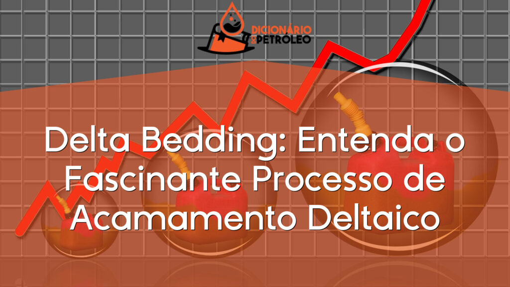 Delta Bedding: Entenda o Fascinante Processo de Acamamento Deltaico