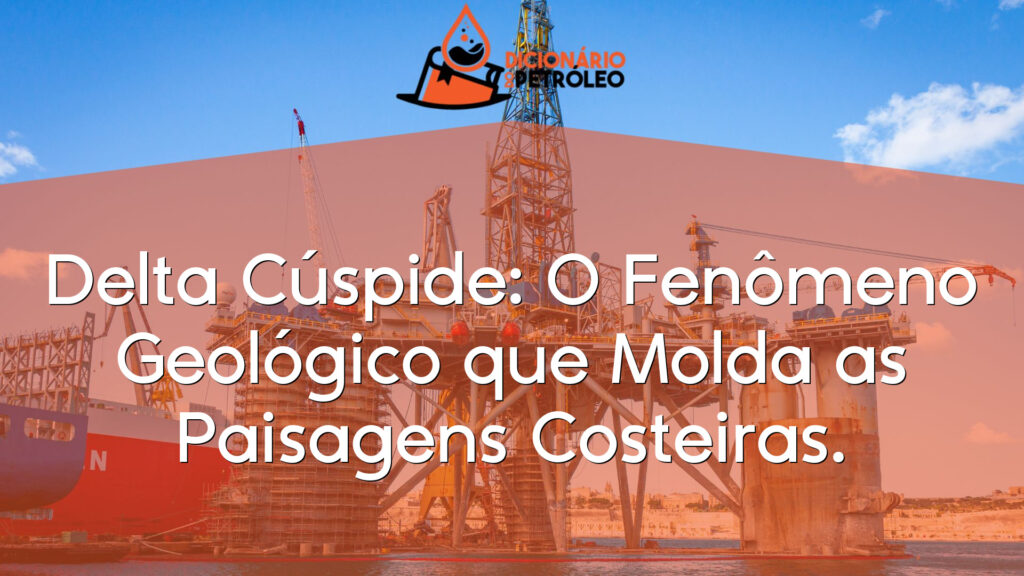 Delta Cúspide: O Fenômeno Geológico que Molda as Paisagens Costeiras.
