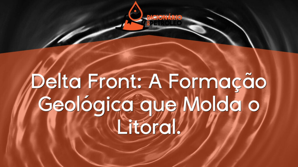 Delta Front: A Formação Geológica que Molda o Litoral.