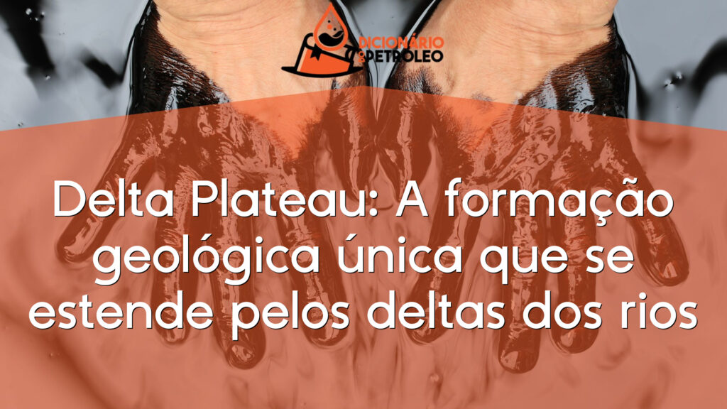 Delta Plateau: A formação geológica única que se estende pelos deltas dos rios