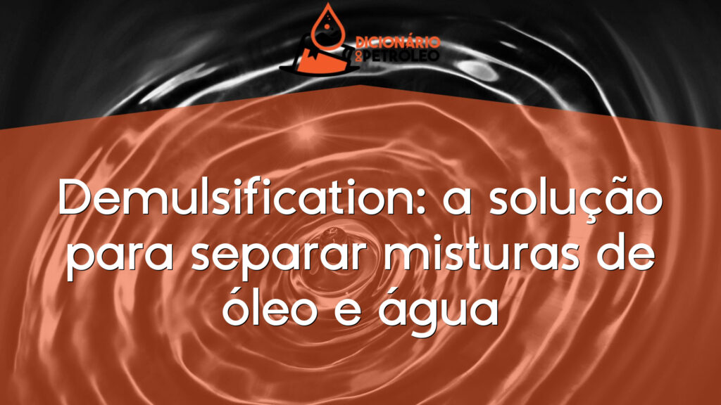 Demulsification: a solução para separar misturas de óleo e água