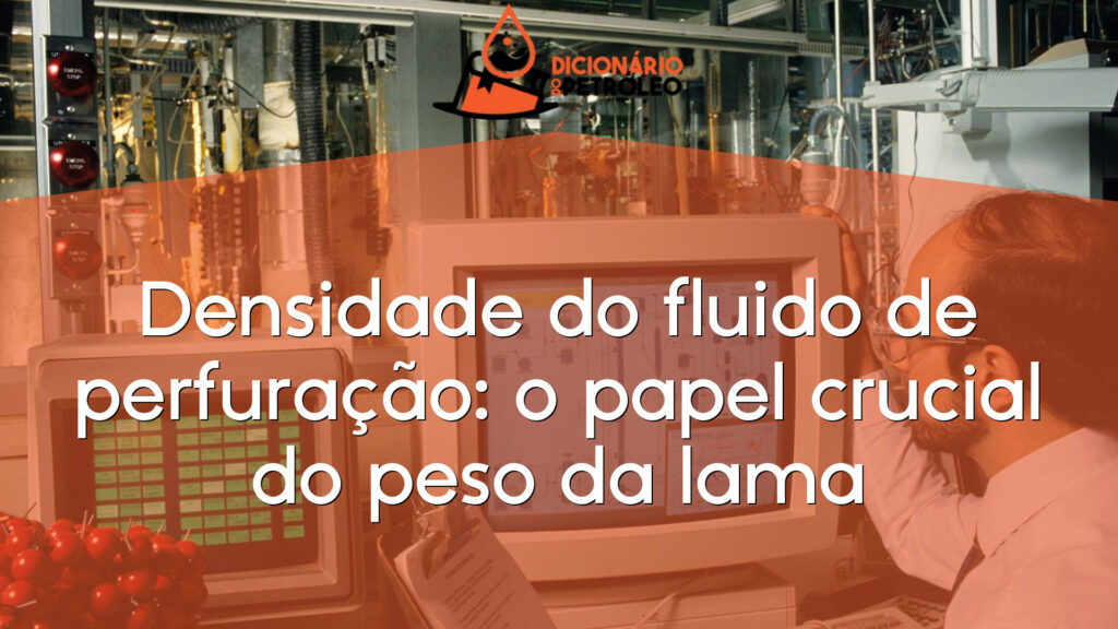 Densidade do fluido de perfuração: o papel crucial do peso da lama