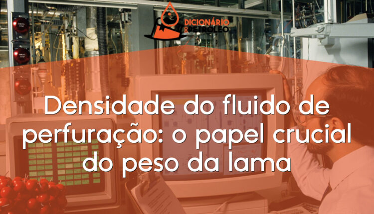 Densidade do fluido de perfuração: o papel crucial do peso da lama