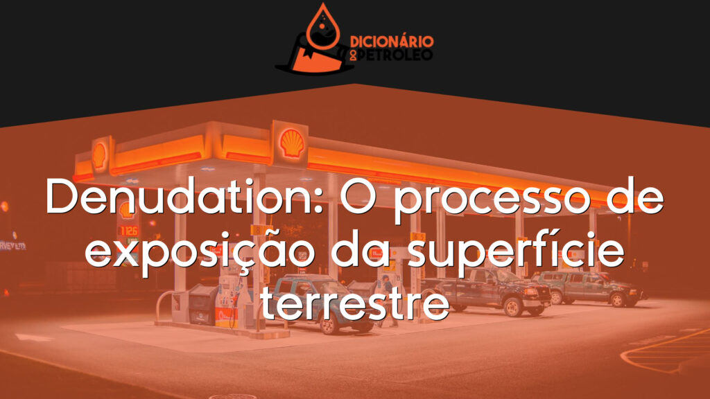 Denudation: O processo de exposição da superfície terrestre