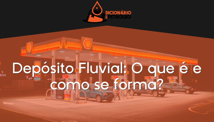 Depósito Fluvial: O que é e como se forma?