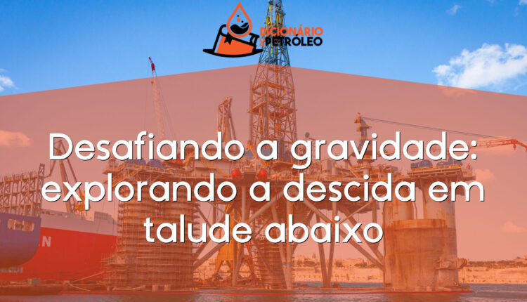 Desafiando a gravidade: explorando a descida em talude abaixo