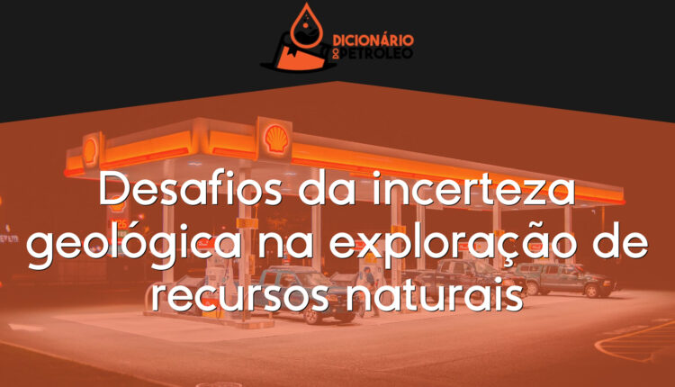 Desafios da incerteza geológica na exploração de recursos naturais