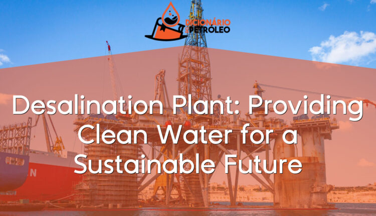 Desalination Plant: Providing Clean Water for a Sustainable Future
