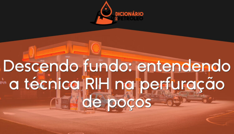Descendo fundo: entendendo a técnica RIH na perfuração de poços