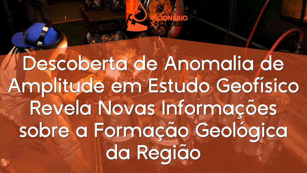 Descoberta de Anomalia de Amplitude em Estudo Geofísico Revela Novas Informações sobre a Formação Geológica da Região
