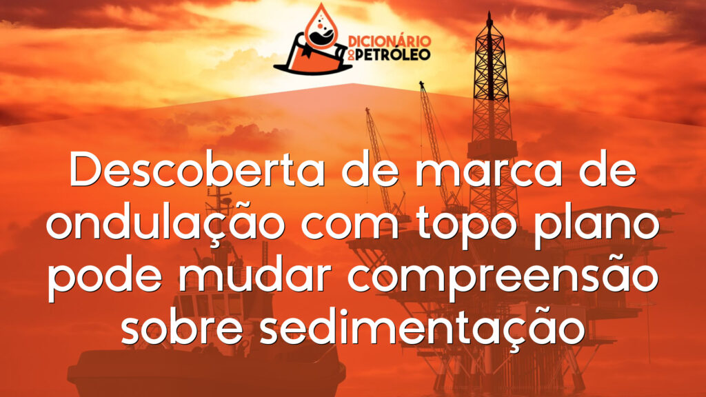 Descoberta de marca de ondulação com topo plano pode mudar compreensão sobre sedimentação
