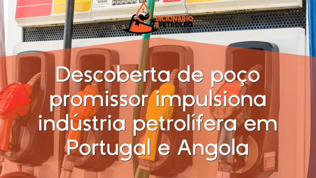Descoberta de poço promissor impulsiona indústria petrolífera em Portugal e Angola
