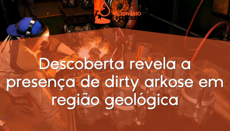 Descoberta revela a presença de dirty arkose em região geológica