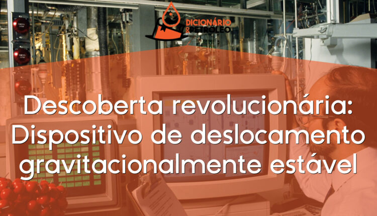 Descoberta revolucionária: Dispositivo de deslocamento gravitacionalmente estável