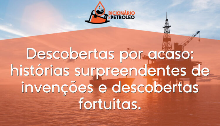 Descobertas por acaso: histórias surpreendentes de invenções e descobertas fortuitas.