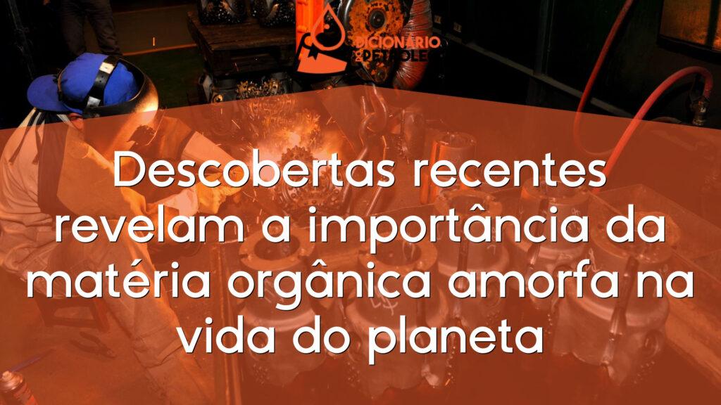 Descobertas recentes revelam a importância da matéria orgânica amorfa na vida do planeta