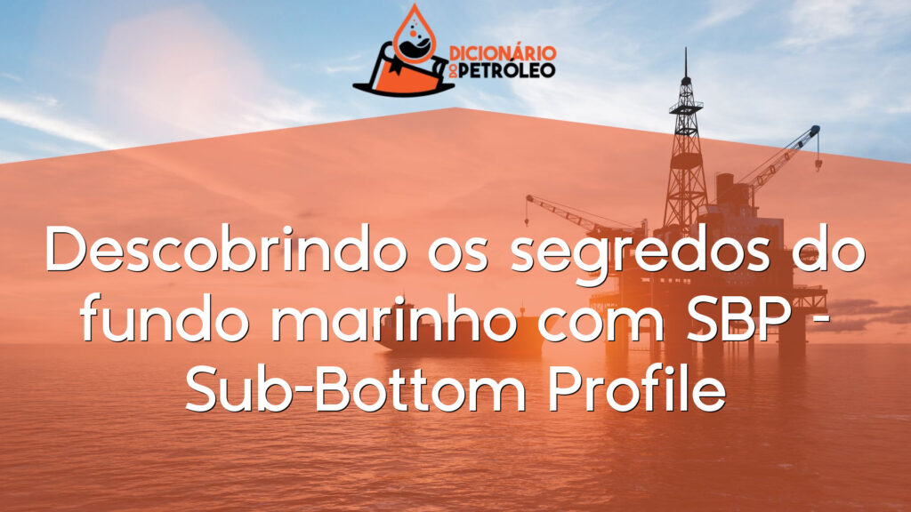 Descobrindo os segredos do fundo marinho com SBP – Sub-Bottom Profile