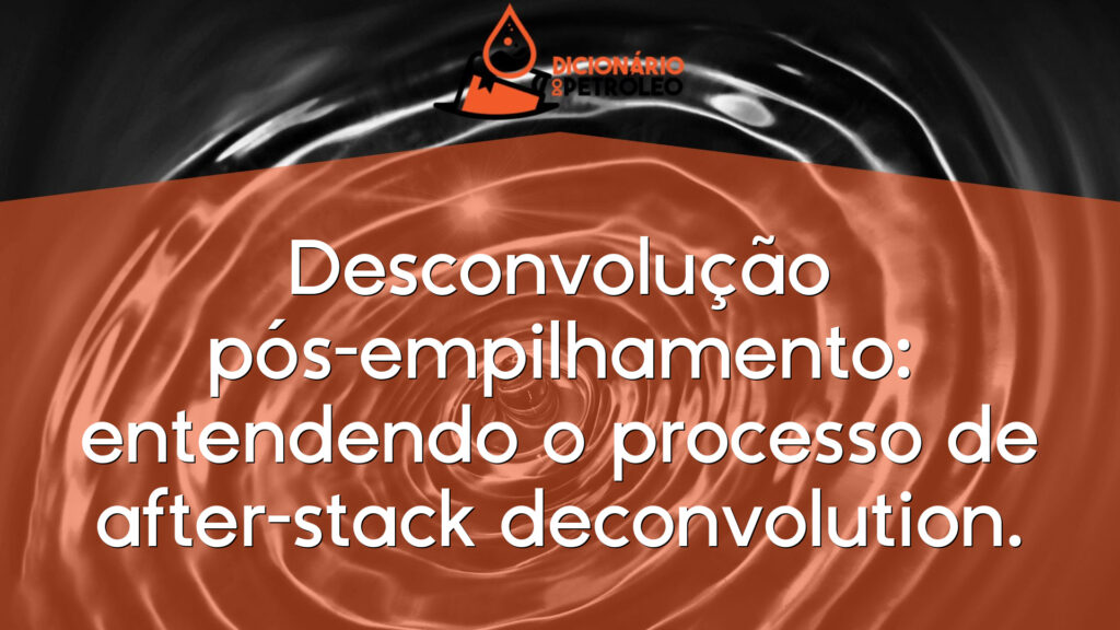 Desconvolução pós-empilhamento: entendendo o processo de after-stack deconvolution.