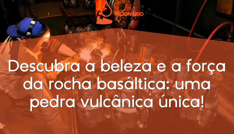Descubra a beleza e a força da rocha basáltica: uma pedra vulcânica única!