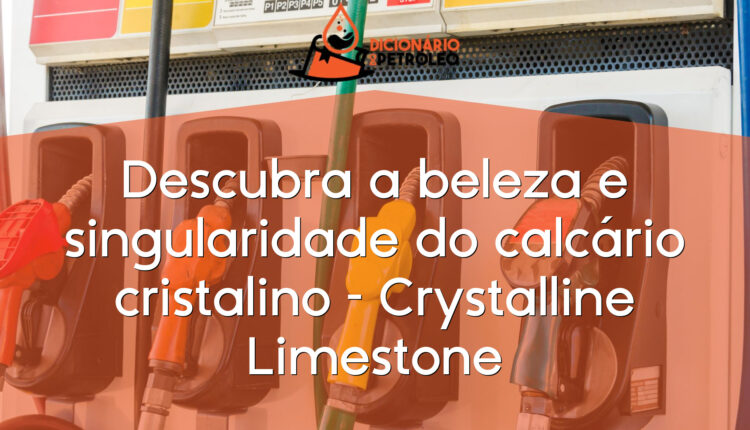 Descubra a beleza e singularidade do calcário cristalino – Crystalline Limestone