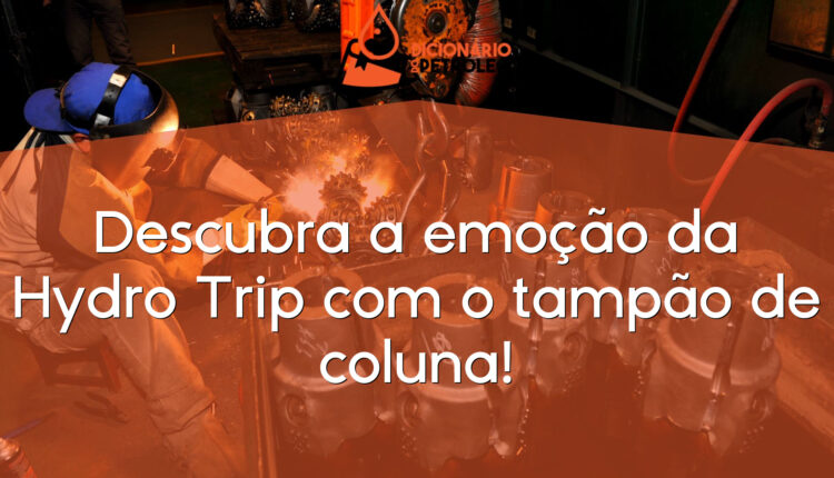 Descubra a emoção da Hydro Trip com o tampão de coluna!
