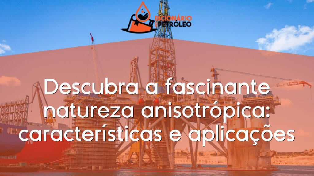 Descubra a fascinante natureza anisotrópica: características e aplicações