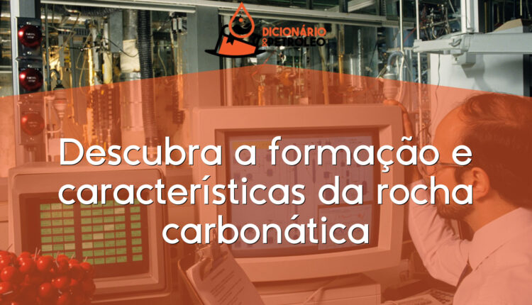 Descubra a formação e características da rocha carbonática