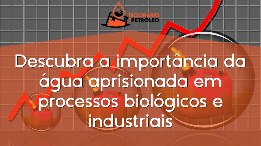 Descubra a importância da água aprisionada em processos biológicos e industriais