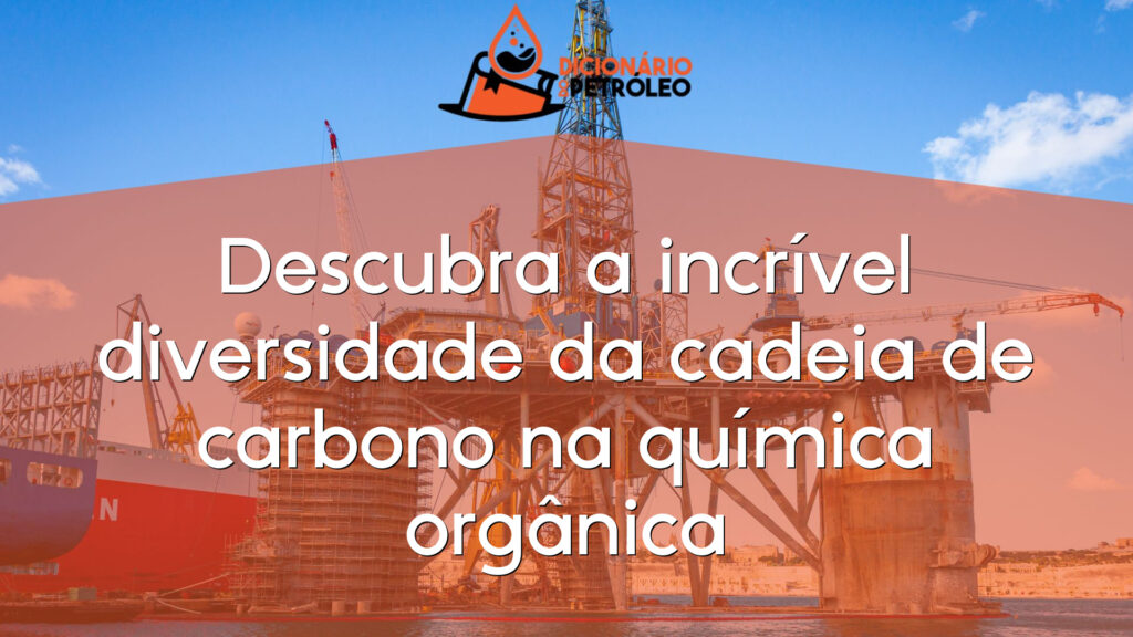 Descubra a incrível diversidade da cadeia de carbono na química orgânica