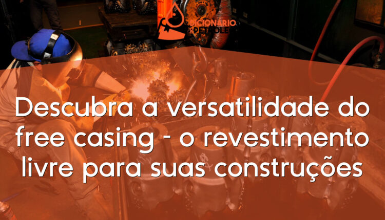 Descubra a versatilidade do free casing – o revestimento livre para suas construções