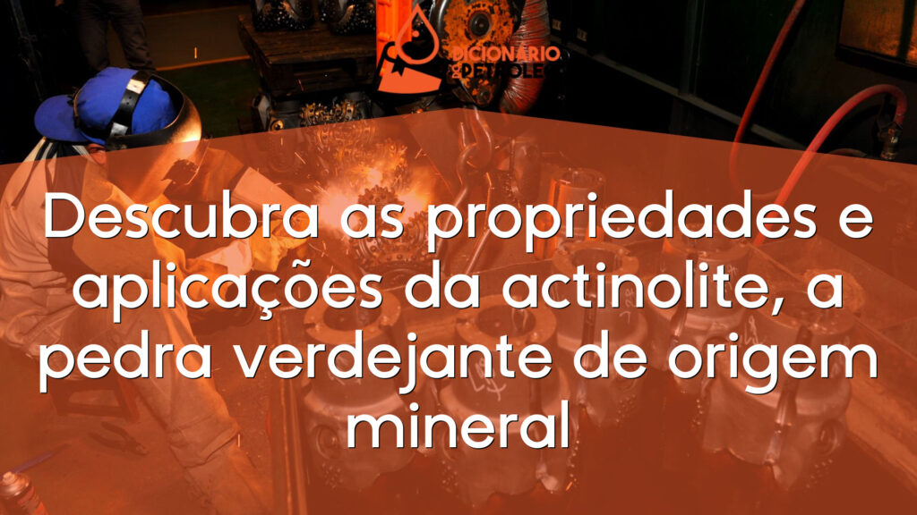 Descubra as propriedades e aplicações da actinolite, a pedra verdejante de origem mineral