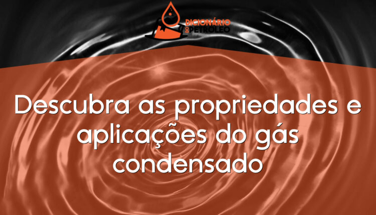 Descubra as propriedades e aplicações do gás condensado