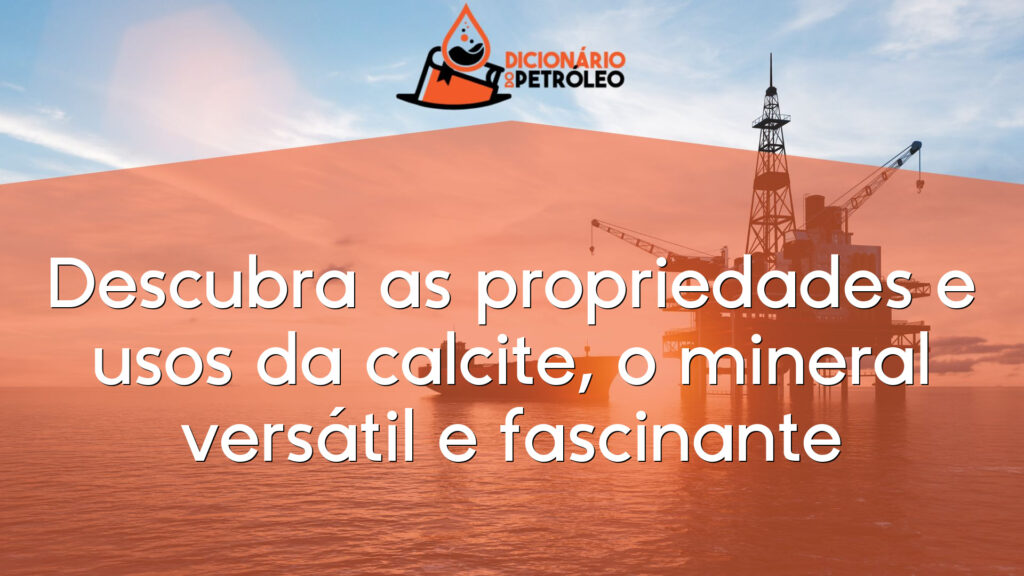 Descubra as propriedades e usos da calcite, o mineral versátil e fascinante
