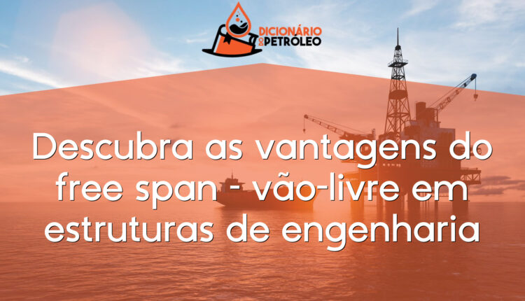 Descubra as vantagens do free span – vão-livre em estruturas de engenharia