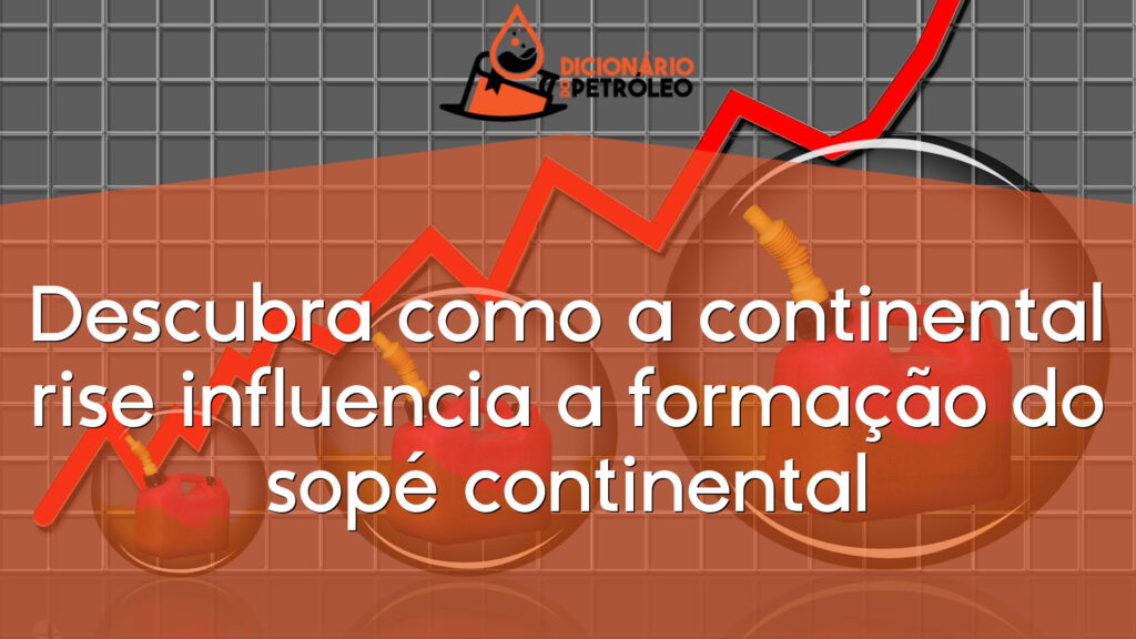 Descubra como a continental rise influencia a formação do sopé continental